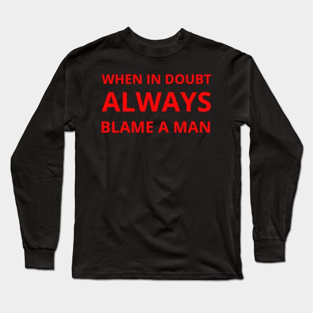 when in doubt always blame a man Long Sleeve T-Shirt by mdr design